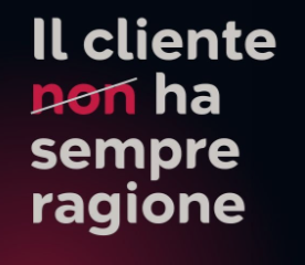 Il cliente NON ha sempre ragione.